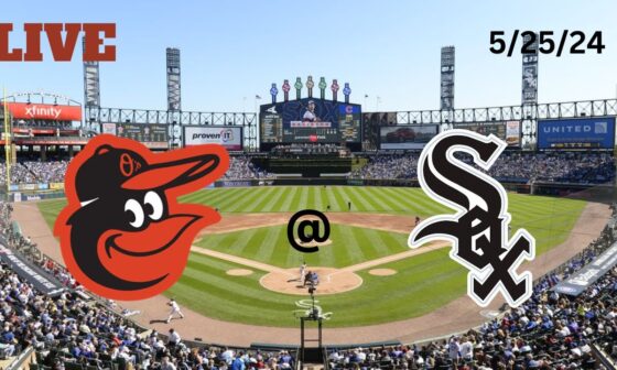 Baltimore Orioles @ Chicago White Sox | LIVE! Play-by-Play & Commentary | 5/25/24 | Game #50