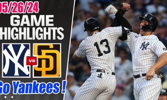 New York Yankees vs San Diego Padres (Highlights TODAY) May 26, 2024 | Let's Go Yankees !