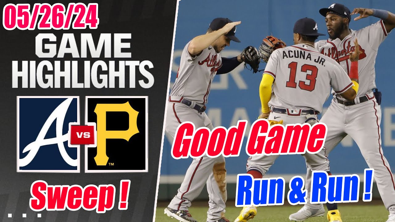 ATL Braves vs Pirates Full Game Highlights (05/26/2024) | 2 Runs Add on ! Braves Sweep !
