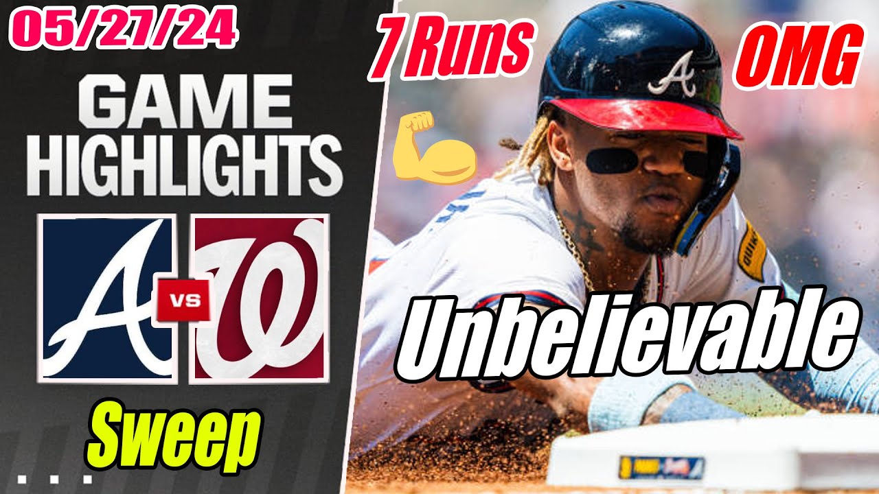 Atlanta Braves vs Nationals [Highlights TODAY] May 27, 2024 Back To Back . Launch Party Braves 🚀🚀🚀