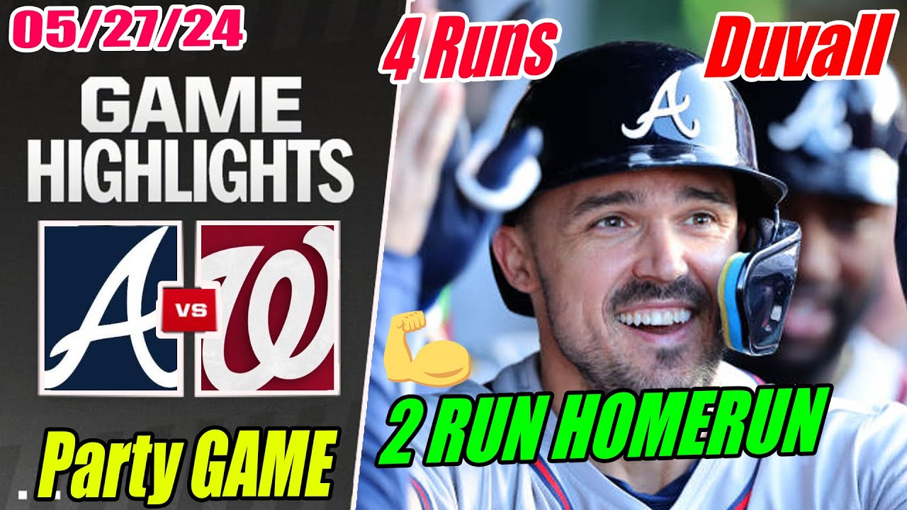 Braves vs Nationals [Highlights TODAY] May 27, 2024 Adam Duvall 2 RUN HOMERUN. ROCKING BRAVES 🤘🤘🤘