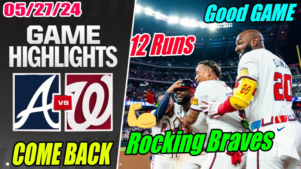 Braves vs Nationals [FULL GAME] Highlights May 27, 2024 Braves Come Back. Amazing Game Day 🎉🎉🎉