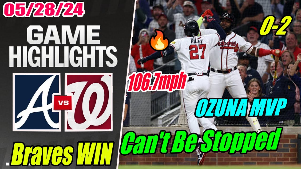 Braves vs Nationals [Highlights] FULL GAME May 28, 2024 🤘 OZUNA Rocket 106.7mph. Can't Be Stopped 🤘