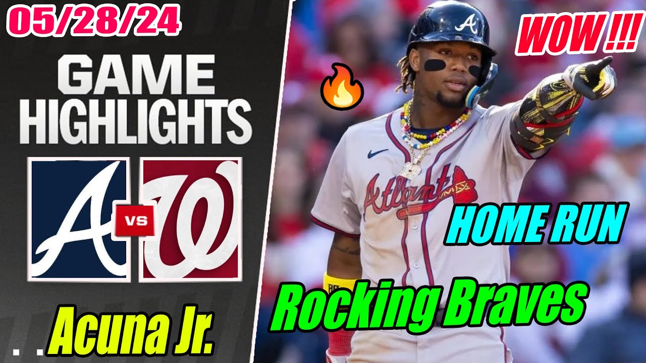 Atlanta Braves vs Washington Nationals [Highlights TODAY] May 28, 2024 2 What A Play Acuna Jr. 🚀