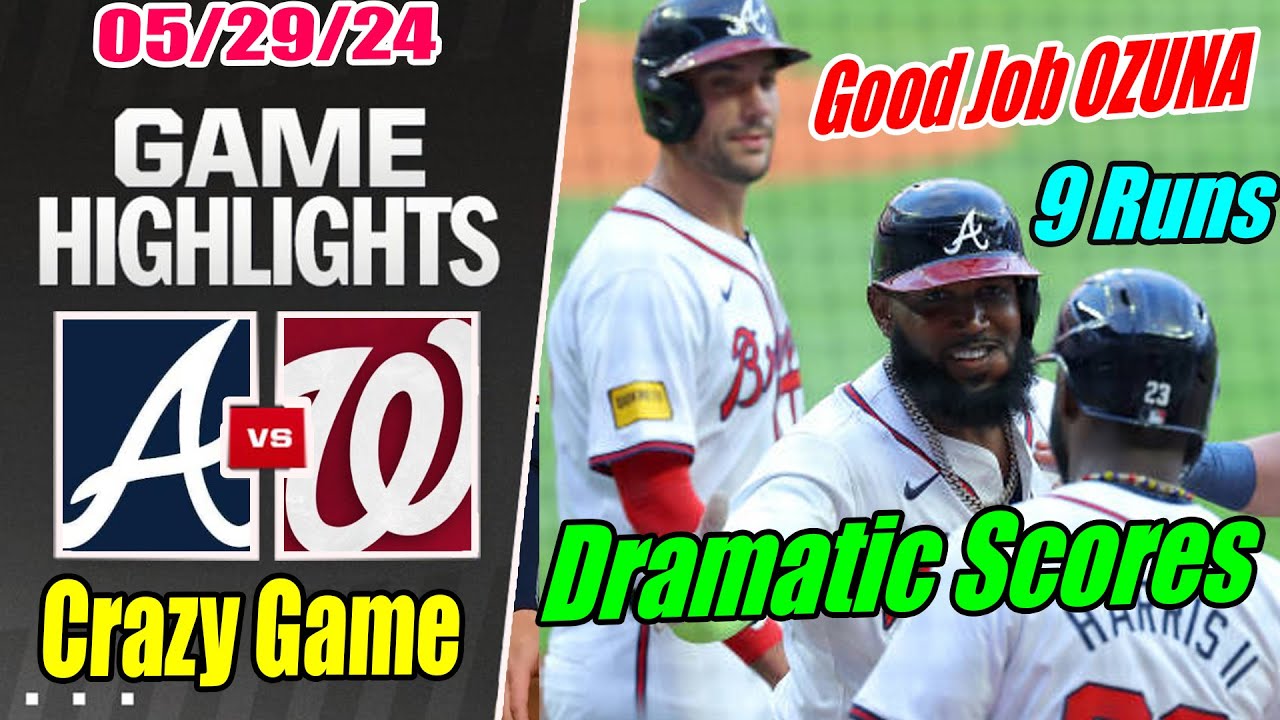 Braves vs Nationals FULL GAME [Highlights TODAY] May 29, 2024 🔥 Good Job Done Azuna. Amazing game 🔥