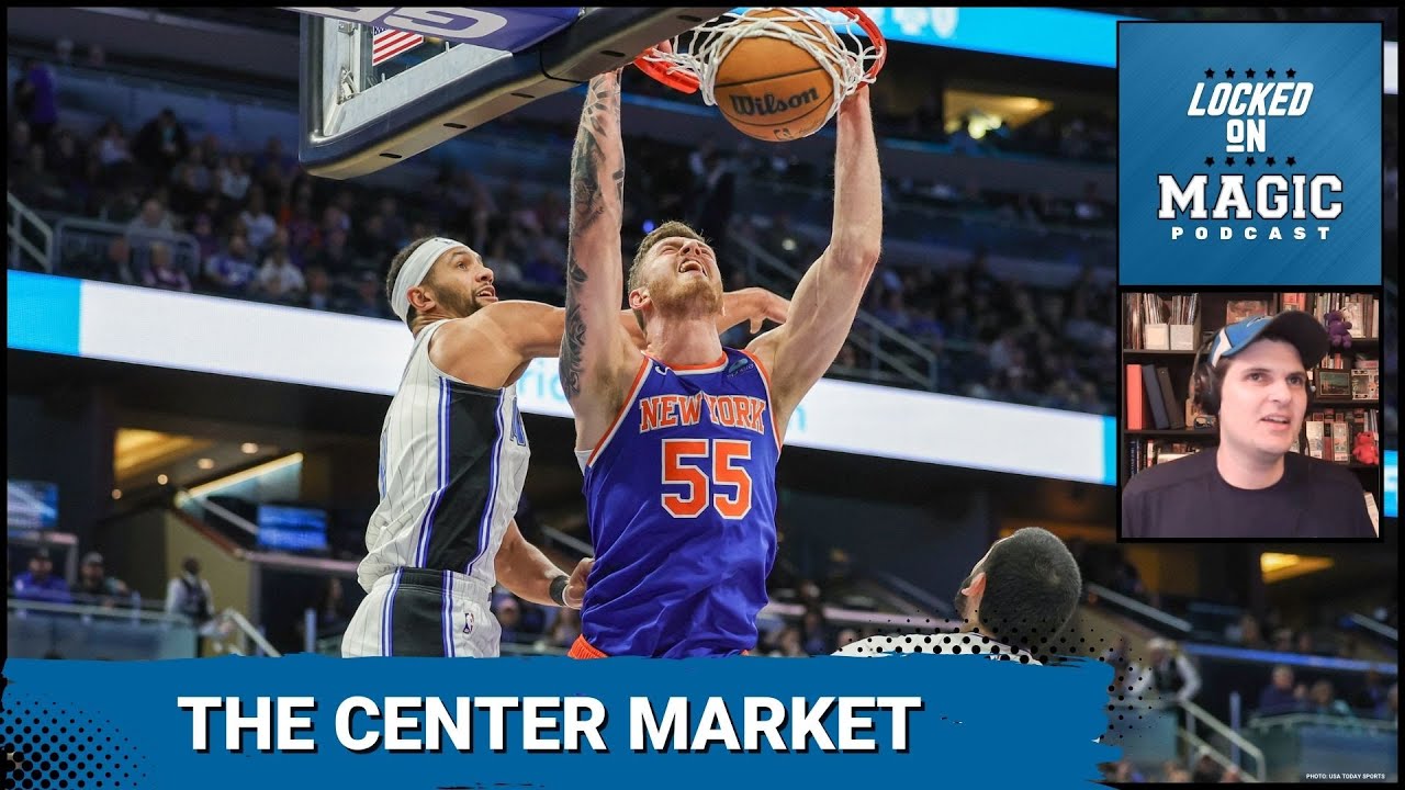 What the center market looks like for the Orlando Magic | Zach LaVine?!