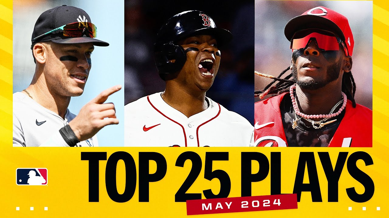 Top 25 plays of May (ft. Elly, Judge, Devers, INCREDIBLE catches, CLUTCH moments & MUCH MORE!)