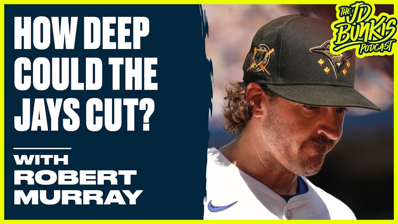 How Deep Could the Jays Cut with Robert Murray | JD Bunkis Podcast