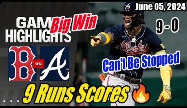 Braves vs Red Sox [FULL GAME] | June 05, 2024 | Can't Be Stopped [Big Win] 🔥 9 Runs Scores 🔥