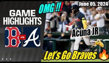 Atlanta Braves vs Boston Red Sox (Today Highlights) | June 05, 2024| MLB Highlights 2024 🔥