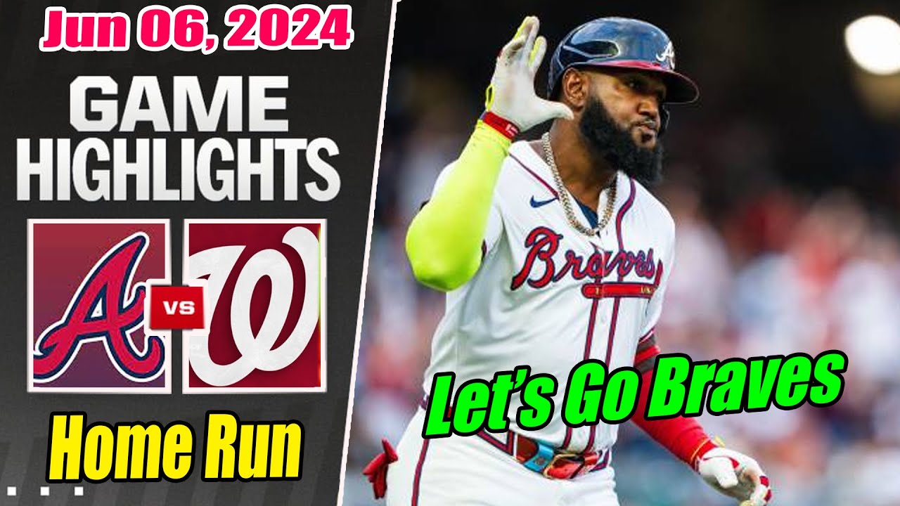 Atlanta Braves vs Washington Nationals [Highlights] June 06, 2024  Ozuna Hit a Homers. Go Braves