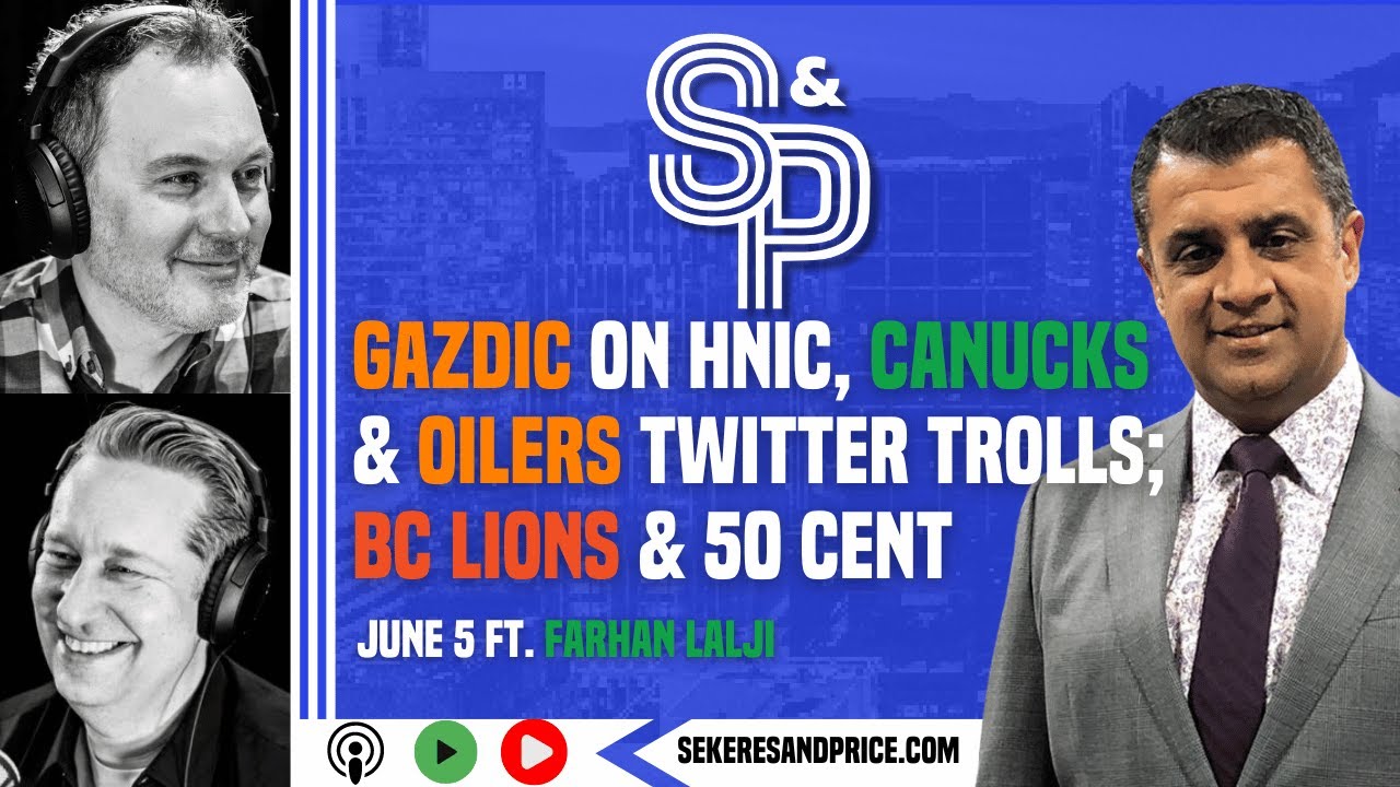 Farhan Lalji on Luke Gazdic; dealing with trolls on #Canucks & #Oilers Twitter; BC Lions x 50 Cent