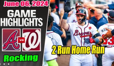 Atlanta Braves vs Washington Nationals [Highlights] June 06, 2024 Two Home Run in the inning 6th