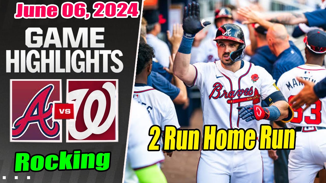 Atlanta Braves vs Washington Nationals [Highlights] June 06, 2024 Two Home Run in the inning 6th
