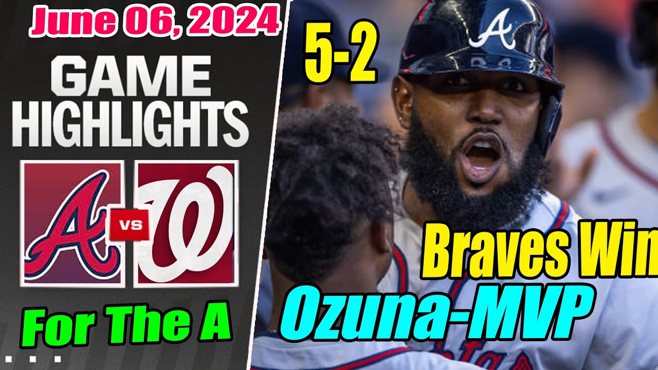 Braves vs Nationals [FULL GAME] Highlights | June 06, 2024 | Marcell Ozuna 2 Run Home Run [Big Win]