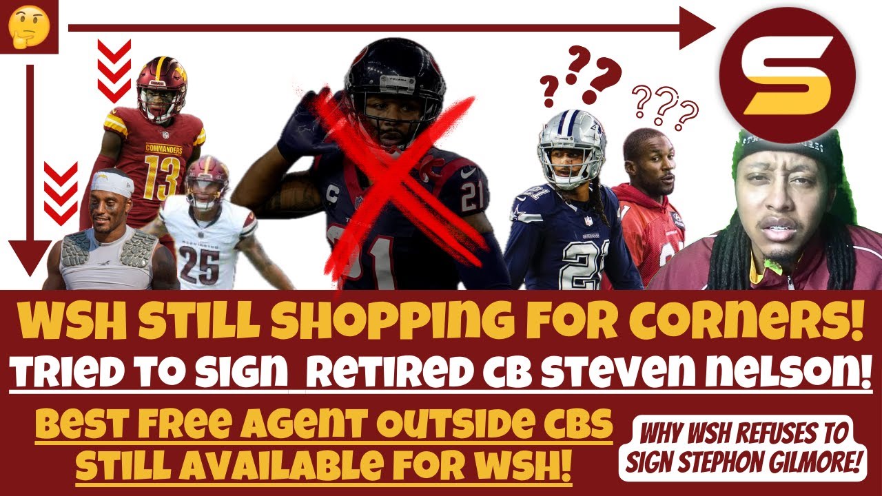 🚨WSH STILL SHOPPING for Veteran Corners! Tried to Sign Retired CB Steven Nelson! Best Free Agent CBs