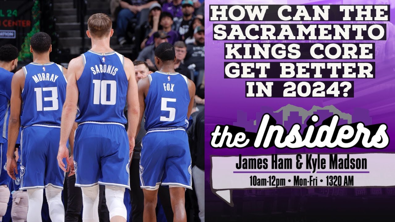 How Can the Sacramento Kings Core Get BETTER In 2024?