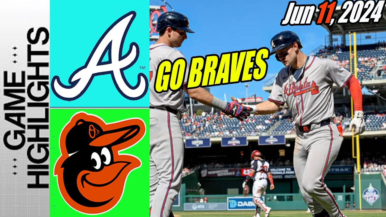 Atlanta Braves vs Orioles [Highlights] June 11, 2024 | This is worth watching!