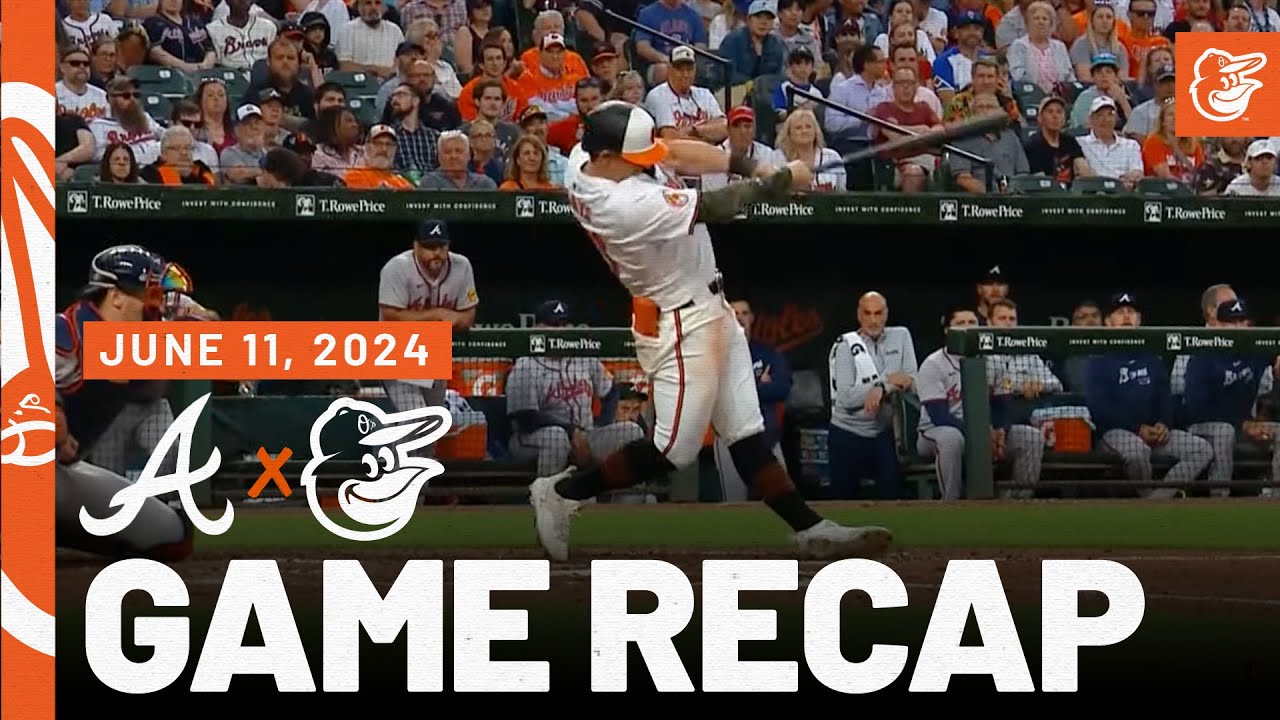 Braves vs. Orioles Game Recap (6/11/24) | MLB Highlights | Baltimore Orioles