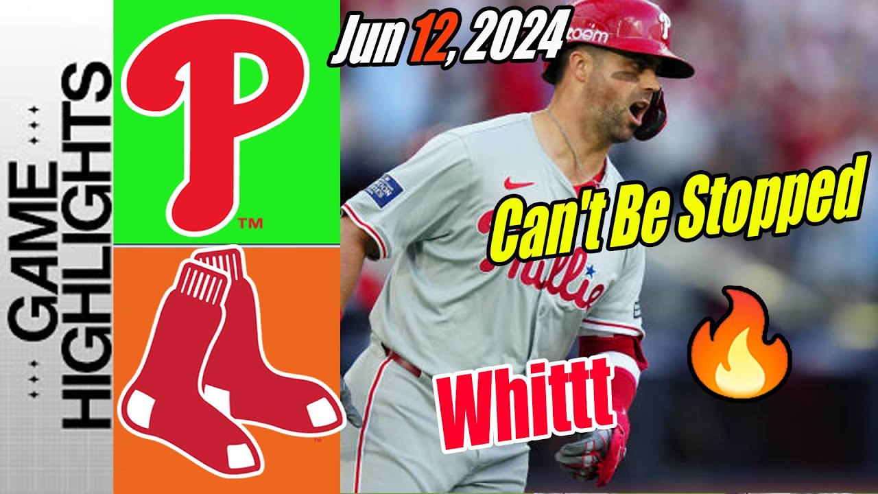 Phillies vs Boston Red Sox [Highlights] 06/12/24 | Whit adds on 😎. 4 RUNS Phillies go!