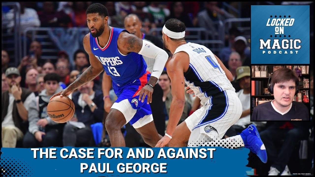 The case for and against the Orlando Magic signing Paul George