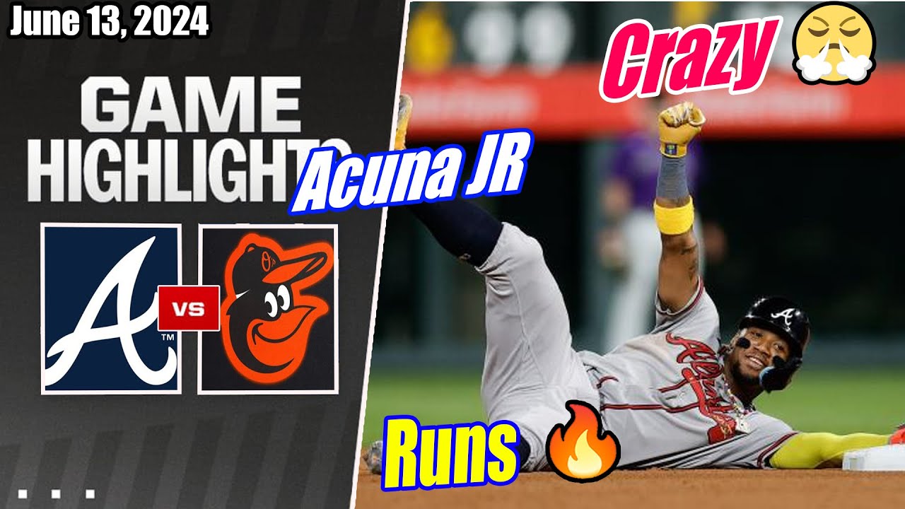 ALT Braves vs BAL Orioles (Full Today Highlights) | June 13, 2024 | Home Run (Crazy Game) 🔥