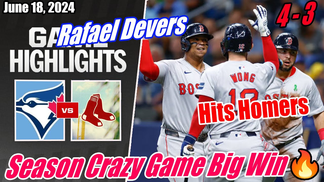 Red Sox vs Blue Jays Full Game | June 18, 2024 | Hits Homers 🔥 Season Crazy Game Big Win 🔥