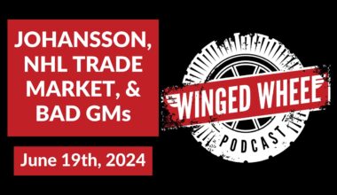 JOHANSSON, NHL TRADE MARKET, & BAD GMs - Winged Wheel Podcast - June 19th, 2024