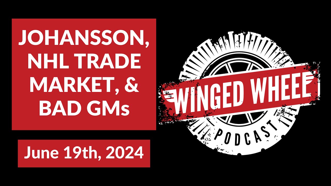 JOHANSSON, NHL TRADE MARKET, & BAD GMs - Winged Wheel Podcast - June 19th, 2024