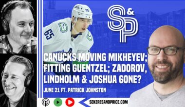 Patrick Johnston on Canucks & Milstein trading Mikheyev, Guentzel, Lindholm, Zadorov & Joshua gone?