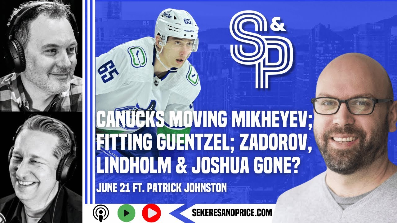 Patrick Johnston on Canucks & Milstein trading Mikheyev, Guentzel, Lindholm, Zadorov & Joshua gone?