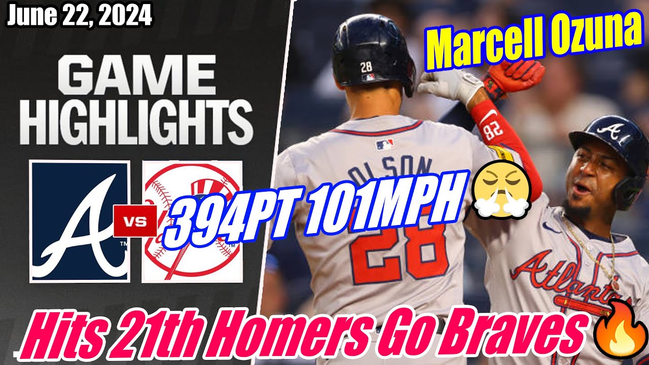 Atlanta Braves vs Yankees [GAME HIGHLIGHTS] 6/22/24 | Marcell Ozuna Hit 21th Homers 🔥 394PT 101MPH 🔥