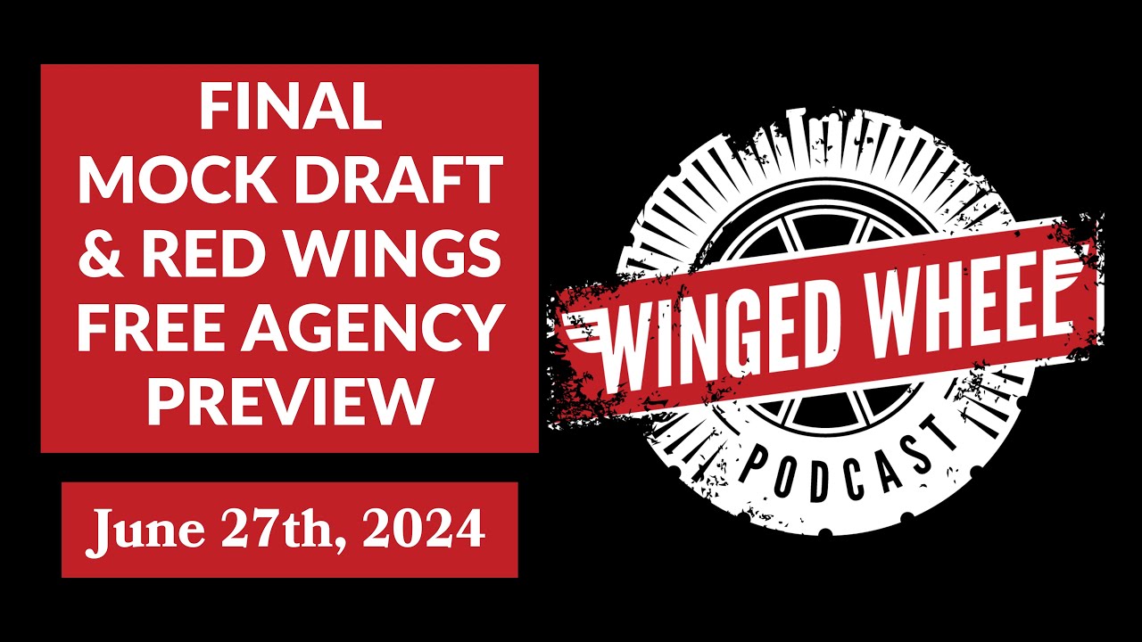 FINAL MOCK DRAFT & RED WINGS FREE AGENCY PREVIEW - Winged Wheel Podcast - June 27th, 2024