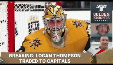 Breaking: Logan Thompson traded to Capitals / What's next? / VGK drafts Trevor Connelly