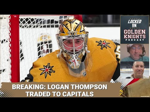 Breaking: Logan Thompson traded to Capitals / What's next? / VGK drafts Trevor Connelly