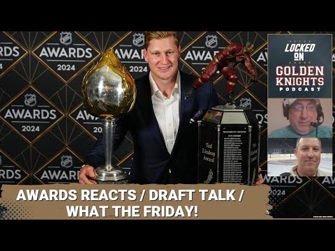 VGK spin on the Draft / Awards Reactions / What the Friday!