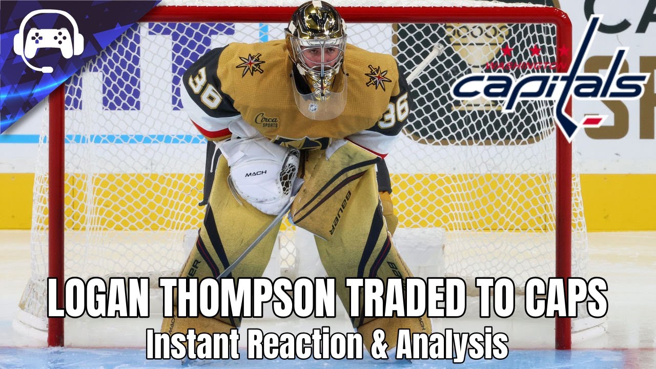 LOGAN THOMPSON TRADED TO CAPITALS | Instant Reaction & Analysis