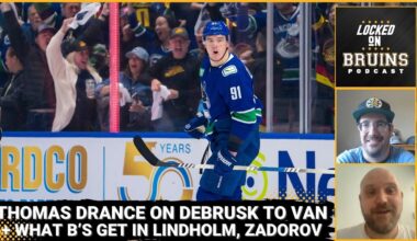 Thomas Drance on Debrusk, other former Bruins signing with Canucks + thoughts on Lindholm, Zadorov