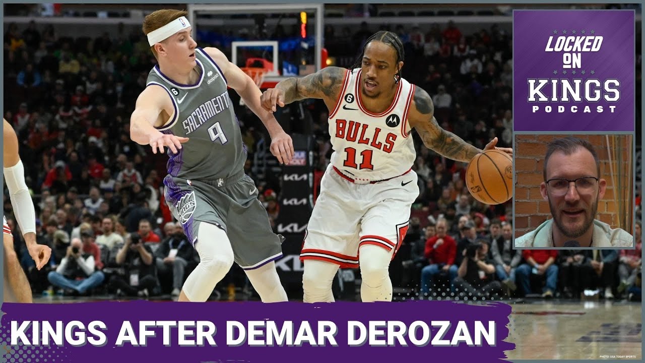 DeMar DeRozan to the Sacramento Kings is Heating Up! | Locked On Kings