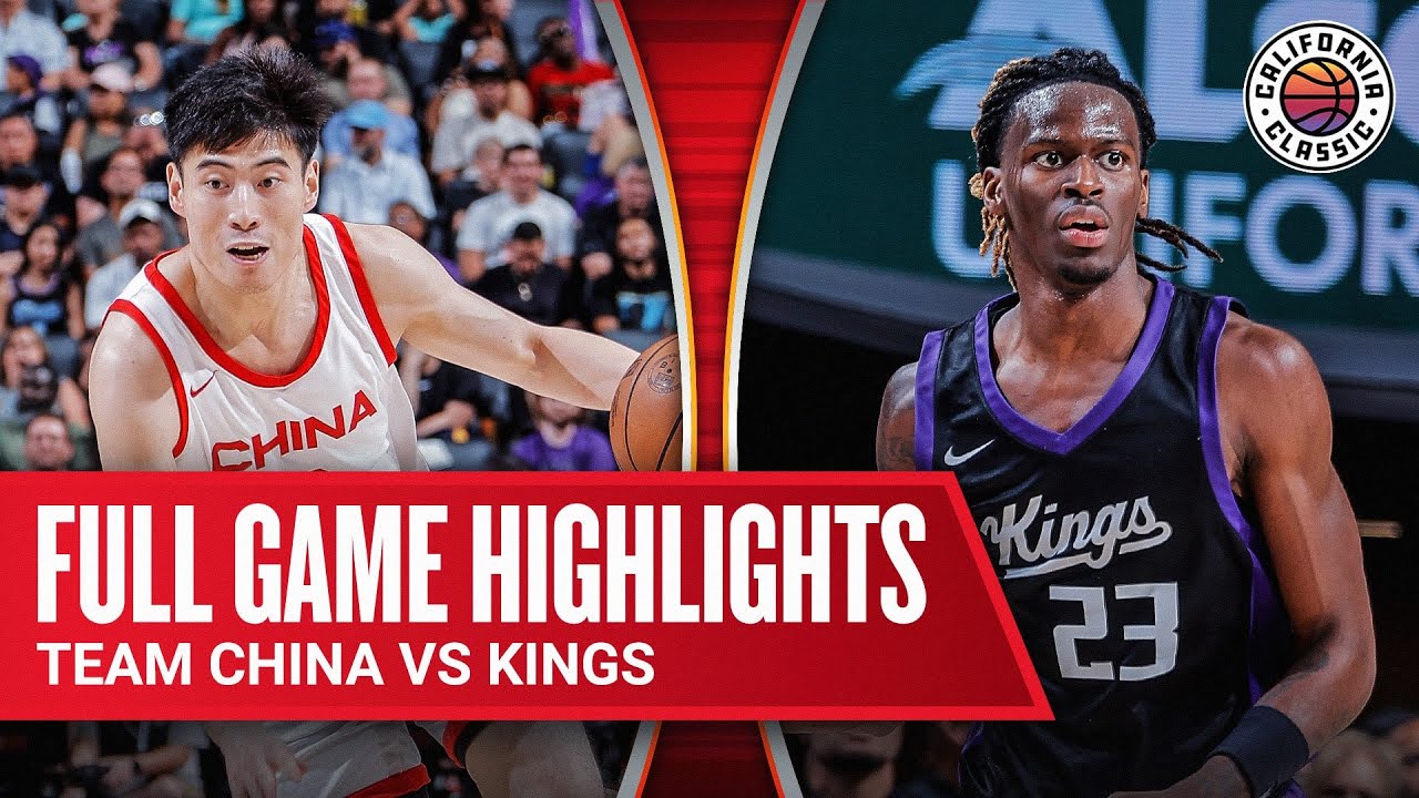 TEAM CHINA vs KINGS | CALIFORNIA CLASSIC | FULL GAME HIGHLIGHTS