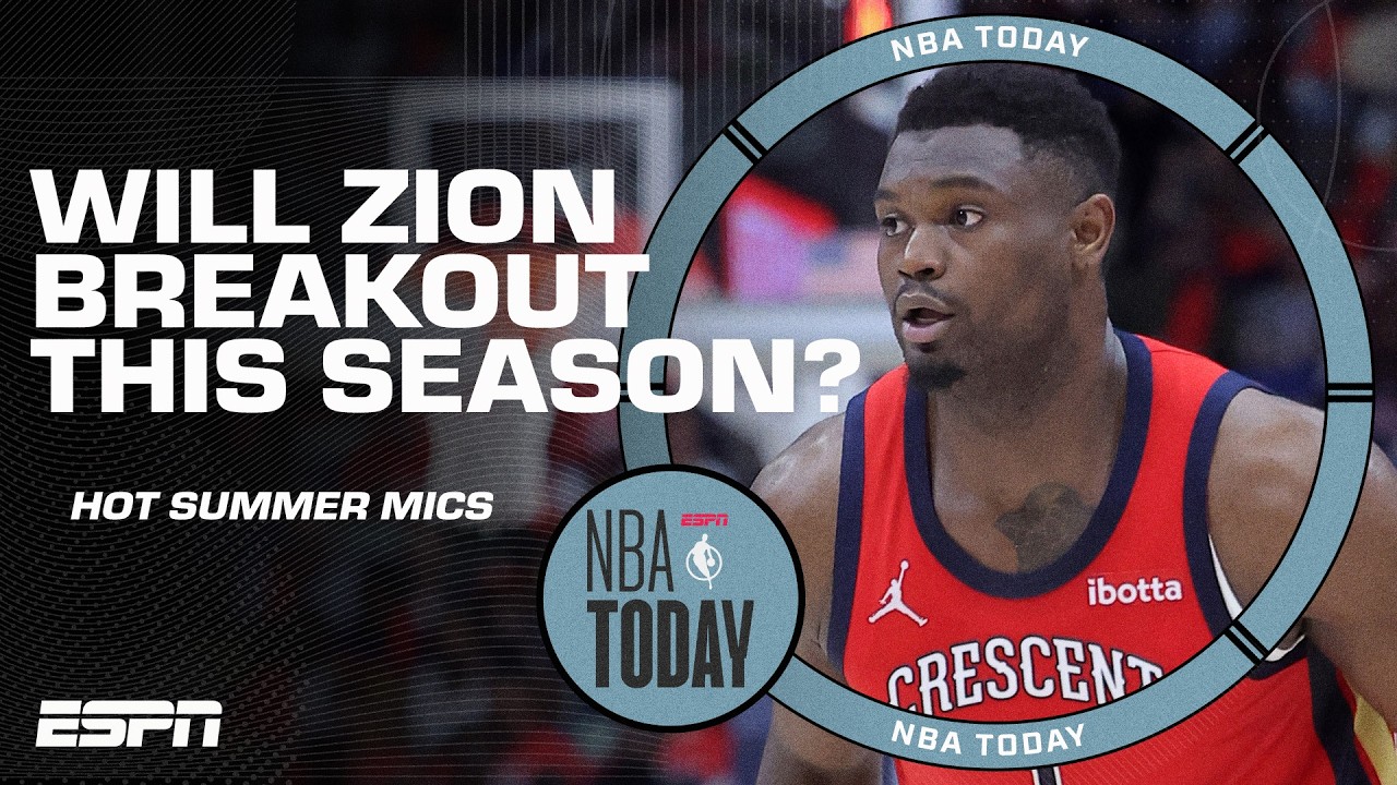 Hot Summer Mics: Is this a make-or-break year for Zion Williamson? | NBA Today