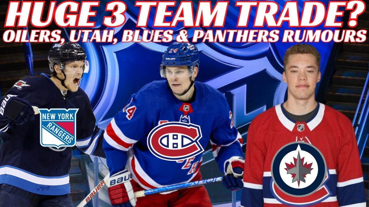 NHL Trade Rumours - Huge 3 Team Trade? Habs, NYR & Jets + Oilers, Blues, Panthers, Isles & Utah