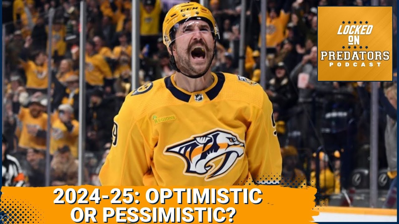Nashville Predators 2024-25 Season: Reasons for Optimism and Pessimism