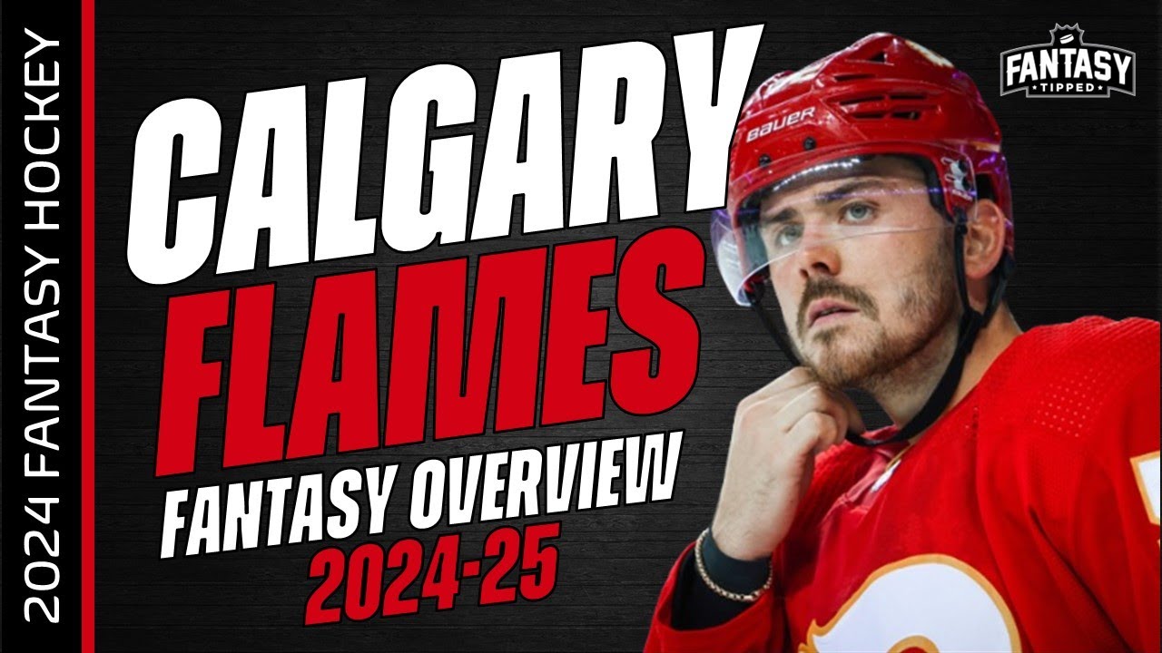 2024-25 Fantasy Hockey - Calgary Flames Overview - Fantasy Hockey Advice