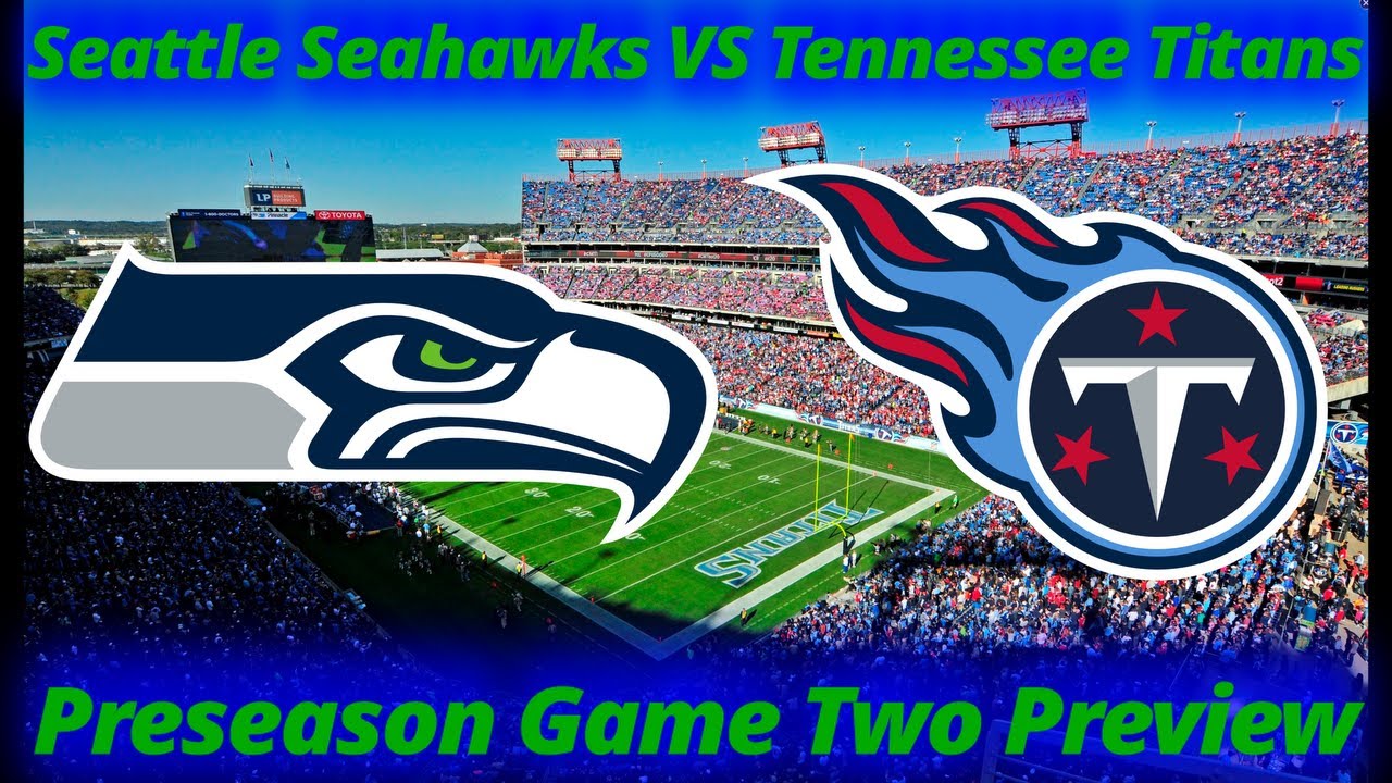 Seattle Seahawks VS Tennessee Titans Preseason Preview: Absent starters, the backups get a chance