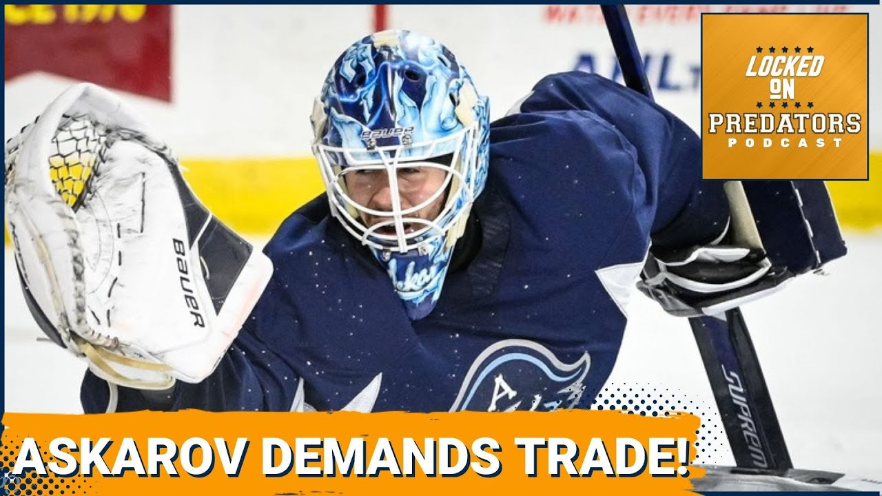 Breaking News: Yaroslav Askarov Requests Trade from Nashville Predators