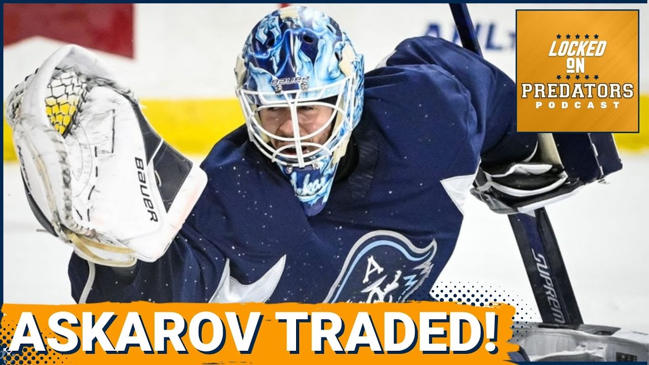 BREAKING NEWS: Nashville Predators Trade Yaroslav Askarov to San Jose Sharks