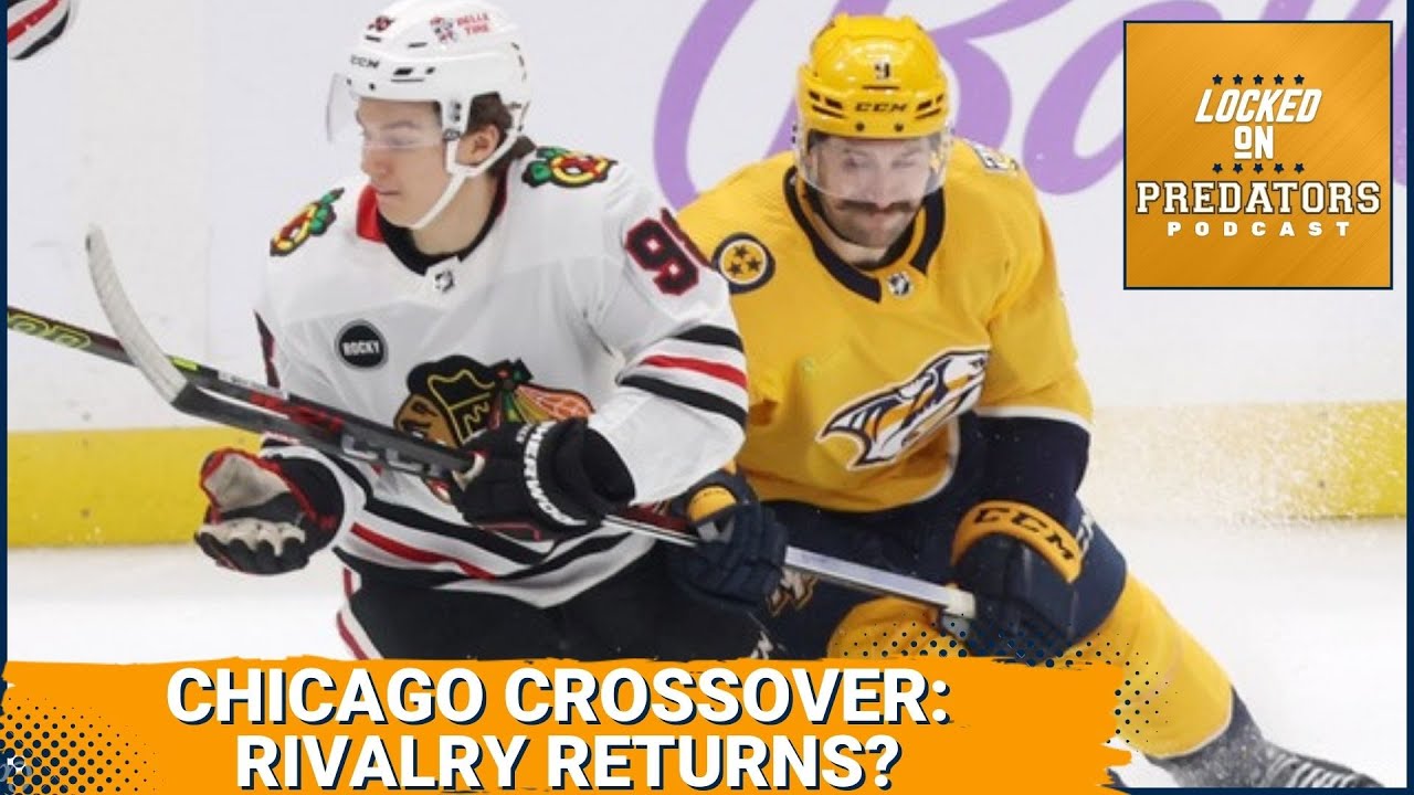 CROSSOVER: Is the Nashville Predators Versus Chicago Blackhawks Rivalry Heating Back Up?