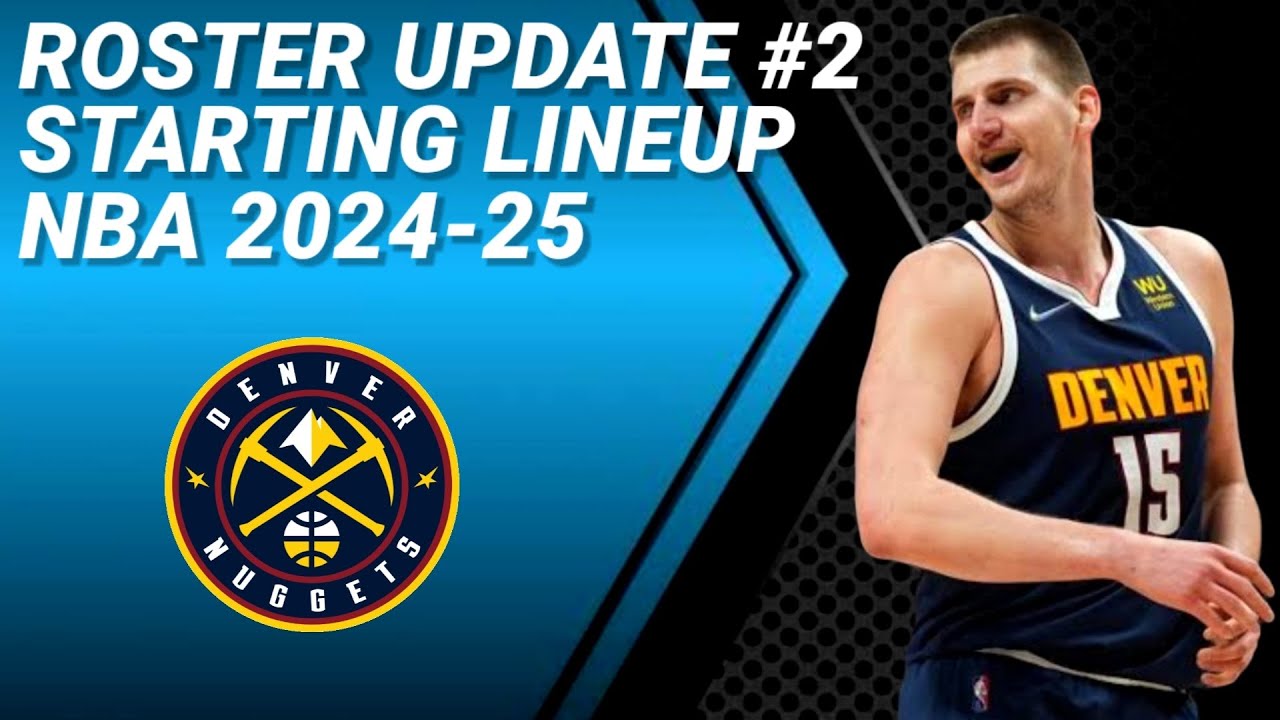 DENVER NUGGETS UPDATE No. 2 | POSSIBLE STARTING LINEUP 2024-2025