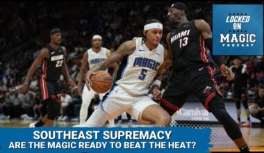Battle for Southeast Supremacy: What the Orlando Magic & Miami Heat have to prove this year